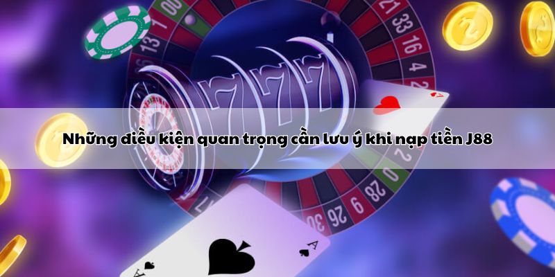 Những điều kiện quan trọng cần lưu ý khi nạp tiền Hello88