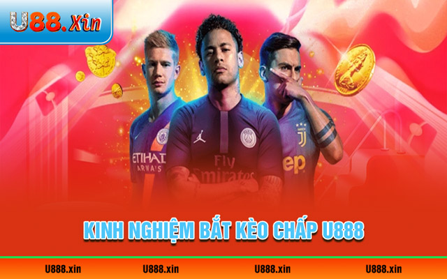 Một vài kinh nghiệm bắt kèo chấp U888 hay từ chuyên gia