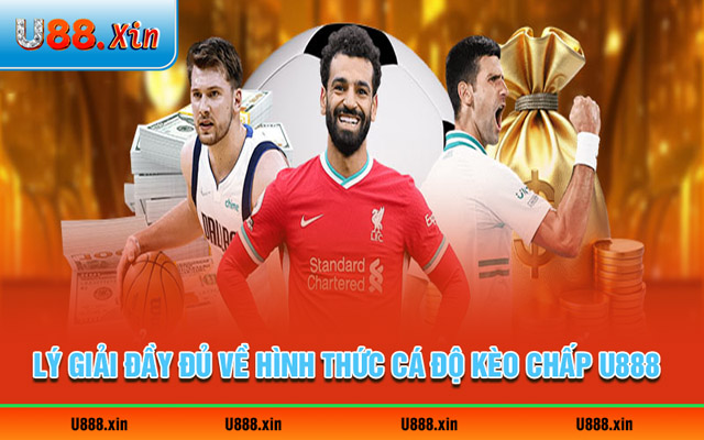 Lý giải đầy đủ về hình thức cá độ kèo chấp U888